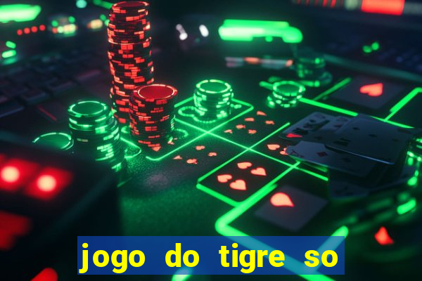 jogo do tigre so para brincar